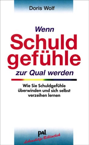 Produkt-Bild: Wenn Schuldgef&uuml;hle zur Qual werden: Wie Sie Schuldgef&uuml;hle &uuml;berwinden und wieder Freude am Leben gewinnen k&ouml;nnen