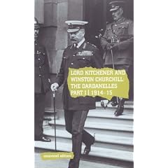 Lord Kitchener and Winston Churchill: 1914-15 Pt. 1: The Dardanelles Commission (Uncovered Editions)