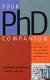Your Ph. D. Companion: A Handy Mix of Practical Tips, Sound Advice and Helpful Commentary to See You Through Your Ph. D.