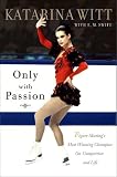 Buy : Only With Passion: Figure Skatings Most Winning Champion on Competition and Life