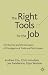 Book The Right Tools for the Job: Selecting and Implementing the Most Appropriate Management Tools for Specific Business Purposes