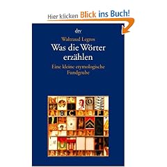 Was die W�rter erz�hlen: Eine kleine etymologische Fundgrube