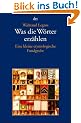 Was die W�rter erz�hlen: Eine kleine etymologische Fundgrube