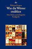 Was die Wörter erzählen: Eine kleine etymologische Fundgrube