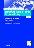 Einführung in die moderne Kostenrechnung: Grundlagen, Methoden, Neue Ansätze. Mit Aufgaben und Lösungen