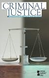 Criminal Justice : Opposing Viewpoints