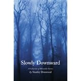 Slowly Downward: A Collection of Miserable Storiesby Stanley Donwood
