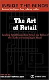 The Art of Retail: CEOs from 7-Eleven, Orvis, Meineke & More on Succeeding in the World of Retail, Developing and Promoting Winning Stores, Products & Teams (Inside the Minds) (Inside the Minds)