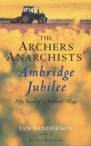 The "Archers" Anarchists' Ambridge Jubilee: Fifty Years of a Medieval Village