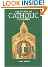 The Shape of Catholic Theology: An Introduction to Its Sources, Principles, and History