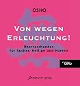 Von wegen Erleuchtung! Überraschendes für Sucher, Heilige und Narren