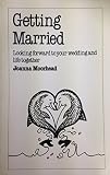 Getting married : looking forward to your wedding and your life together