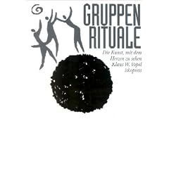 Gruppenrituale. Die Kunst, mit dem Herzen zu sehen: Mit dem Herzen sehen lernen