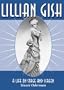 Lillian Gish: A Life on Stage and Screen