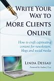 Write Your Way To More Clients Online: How to craft captivating content for newsletters, blogs and social media