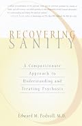 Recovering Sanity: A Compassionate Approach to Understanding and Treating Pyschosis