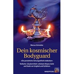 Dein kosmischer Bodyguard: Die pers�nliche Schutzgottheit entdecken. Vedische 'Zaubermittel' sch�tzen K�rper, Geist und Seele vor Ungl�ck und Gefahren