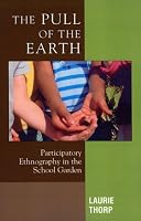 The Pull of the Earth: Participatory Ethnography in the School Garden (Crossroads in Qualitative Inquiry)