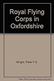 The Royal Flying Corps 1912-1918 in Oxfordshire