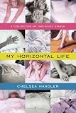 by Chelsea Handler (Author)My Horizontal Life: A Collection of One-Night Stands (Paperback)