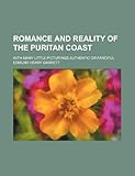 Romance and Reality of the Puritan Coast; With Many Little Picturings Authentic or Fanciful