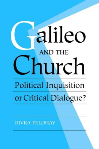 Galileo and the Church: Political Inquisition or Critical Dialogue?