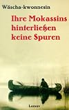 Produkt-Bild: Ihre Mokassins hinterlie&szlig;en keine Spuren. Grau- Eule erz&auml;hlt. Aufgeschrieben im Jahre 1930.