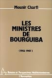 Les ministres de Bourguiba: 1956-1987