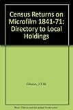 Census returns 1841, 1851, 1861, 1871 on microfilm : a directory to local holdings