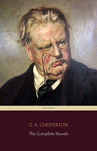 G. K. Chesterton: The Complete Novels (Centaur Classics)
