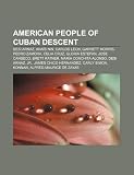 American People of Cuban Descent: Desi Arnaz, Ana?s Nin, Carlos Leon, Garrett Morris, Pedro Zamora, Celia Cruz, Gloria Estefan, Jose Canseco