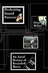 Perfecting Sound Forever: An Aural History of Recorded Music
