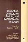 Innovation, Competence Building and Social Cohesion in Europe: Towards a Learning Society (New Horizons in the Economics of Innovation Series)