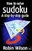 Produkt-Bild: (HOW TO SOLVE SUDOKU: A STEP-BY-STEP GUIDE) BY Wilson, Robin(Author)Paperback Aug-2005