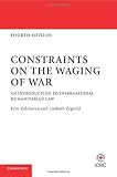 Constraints on the waging of war : an introduction to international humanitarian law