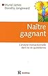 Na�tre gagnant : L'analyse transactionnelle dans la vie quotidienne
