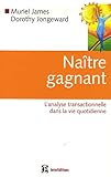Naître gagnant : L analyse transactionnelle dans la vie quotidienne