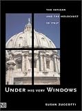 Under His Very Windows: The Vatican and the Holocaust in Italy