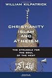 Christianity, Islam and Atheism: The Struggle for The Soul of The West