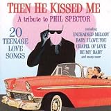 Then He Kissed Me: a Tribute to Phil Spector