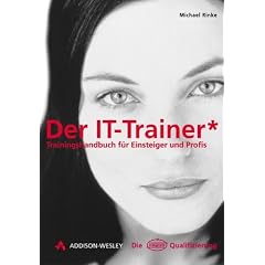 Der IT-Trainer . Trainingshandbuch f�r Einsteiger und Profis