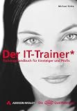 Der IT-Trainer . Trainingshandbuch f�r Einsteiger und Profis