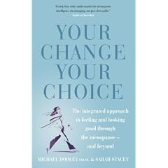 Your Change, Your Choice: The Integrated Approach to Looking and Feeling Good Through the Menopause - And Beyond