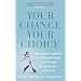 Your Change, Your Choice: The Integrated Approach to Looking and Feeling Good Through the Menopause - And Beyond