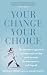 Your Change, Your Choice: The Integrated Approach to Looking and Feeling Good Through the Menopause - And Beyond