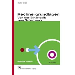Rechnergrundlagen. Von der Binärlogik zum Schaltwerk. (Informatik interaktiv) (Taschenbuch)