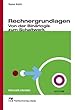 Rechnergrundlagen. Von der Bin�rlogik zum Schaltwerk. Mit CD-ROM