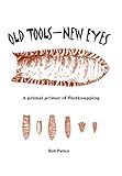 Old Tools - New Eyes: A Primal Primer of Flintknapping