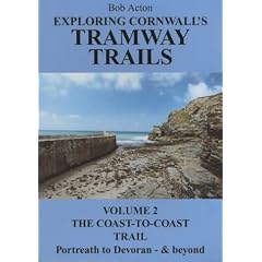 Exploring Cornwall's Tramway Trails: The Coast-to-Coast Trail Vol 2