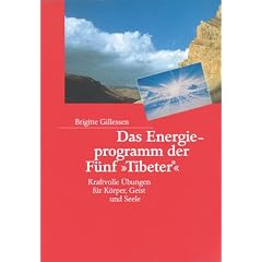 Das Energieprogramm der F�nf ' Tibeter': Kraftvolle �bungen f�r K�rper, Geist und Seele